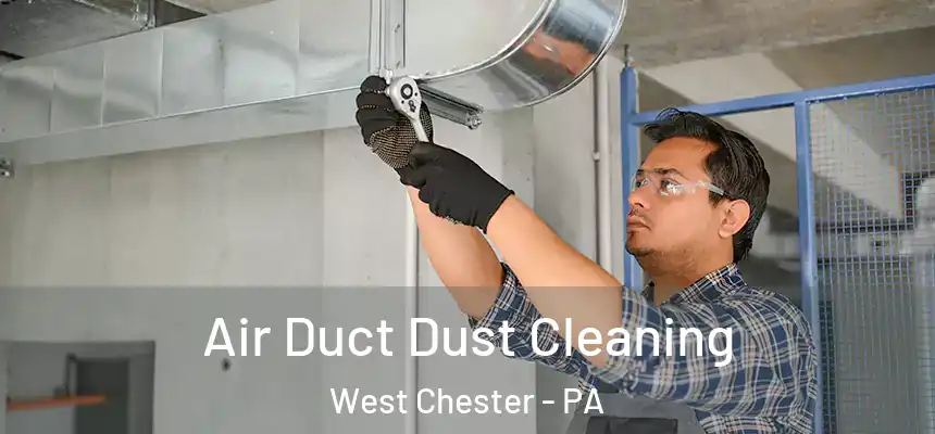  Air Duct Dust Cleaning West Chester - PA