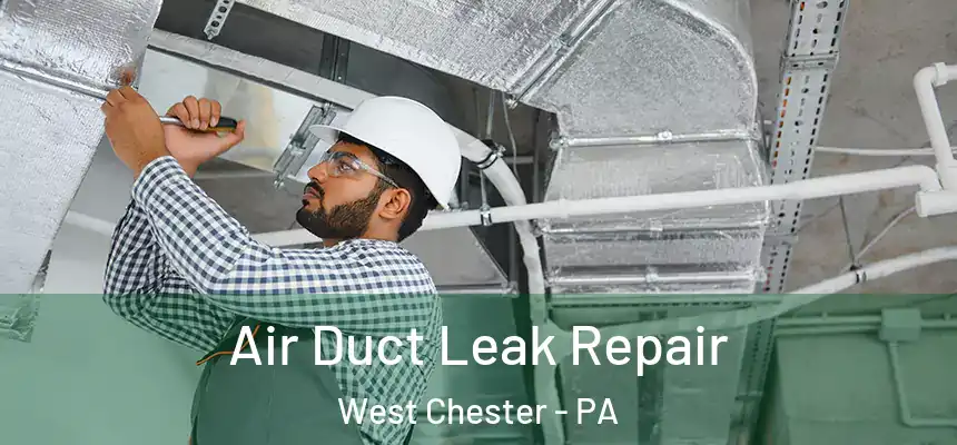  Air Duct Leak Repair West Chester - PA