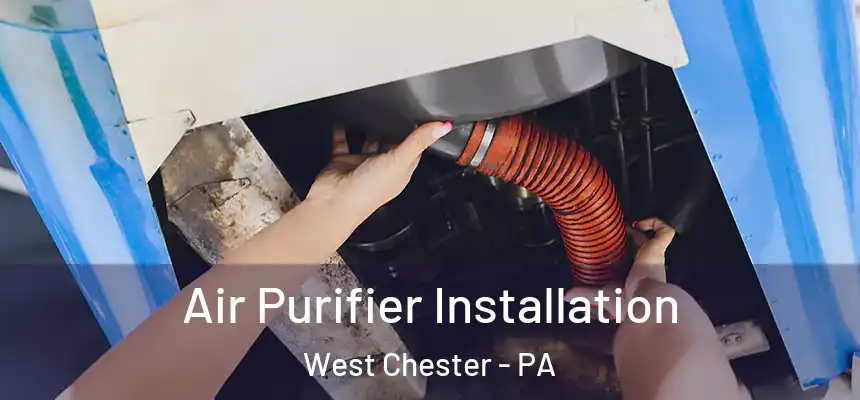  Air Purifier Installation West Chester - PA