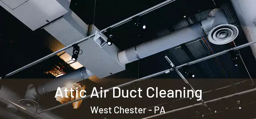  Attic Air Duct Cleaning West Chester - PA
