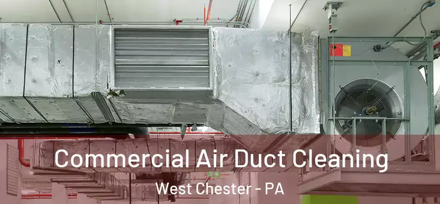  Commercial Air Duct Cleaning West Chester - PA