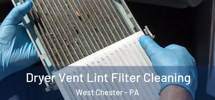  Dryer Vent Lint Filter Cleaning West Chester - PA