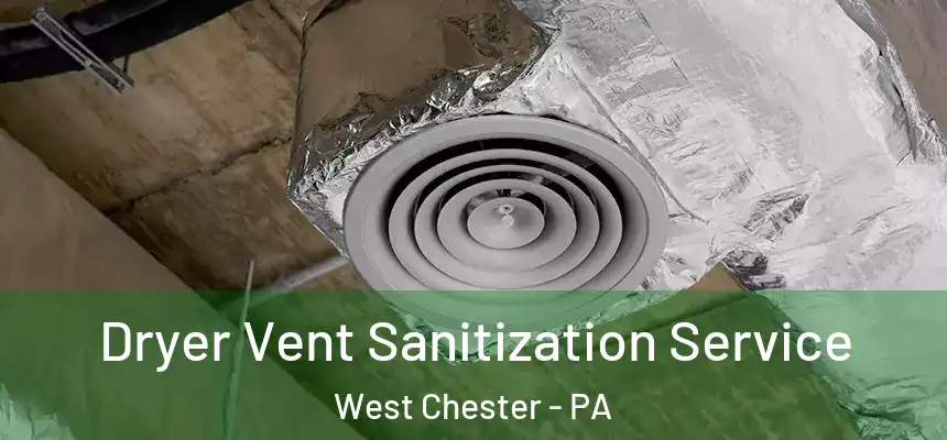  Dryer Vent Sanitization Service West Chester - PA