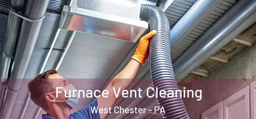  Furnace Vent Cleaning West Chester - PA