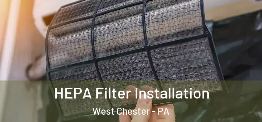  HEPA Filter Installation West Chester - PA