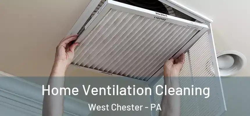  Home Ventilation Cleaning West Chester - PA