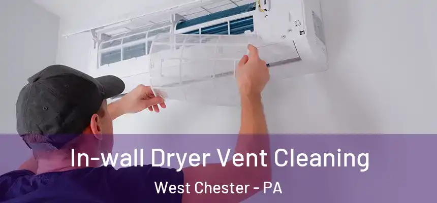  In-wall Dryer Vent Cleaning West Chester - PA