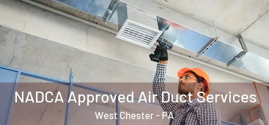  NADCA Approved Air Duct Services West Chester - PA