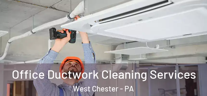  Office Ductwork Cleaning Services West Chester - PA