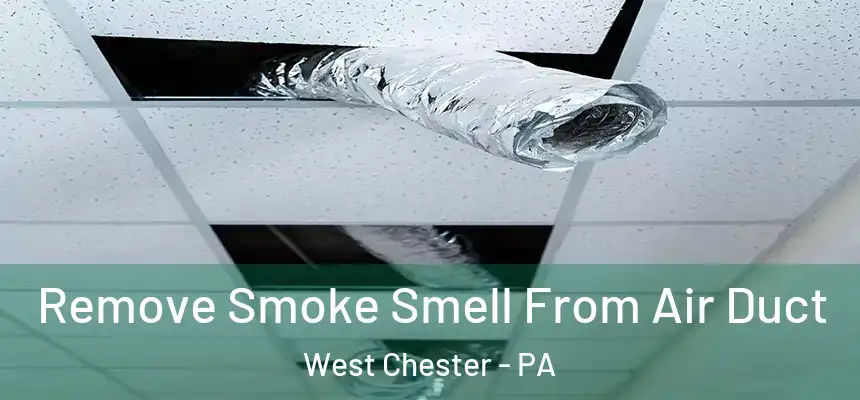  Remove Smoke Smell From Air Duct West Chester - PA