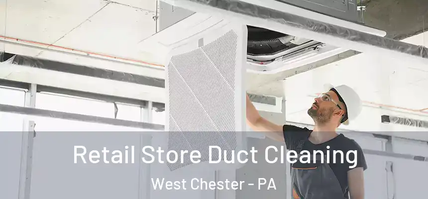  Retail Store Duct Cleaning West Chester - PA