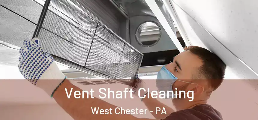  Vent Shaft Cleaning West Chester - PA